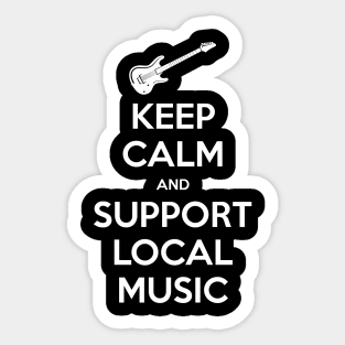 Keep Calm and Support Local Music Sticker